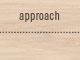 Approach